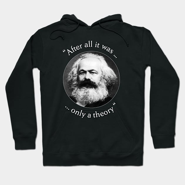 Karl Marx after all it was only a theory Hoodie by BigTime